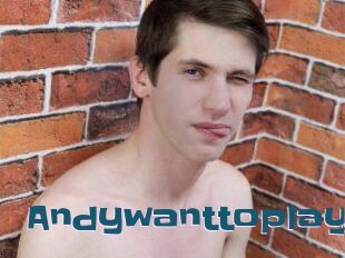 Andywanttoplay