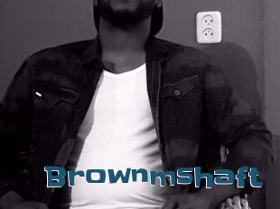 Brownmshaft