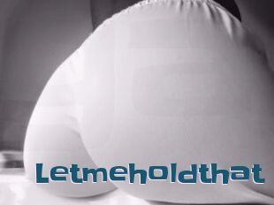 Letmeholdthat