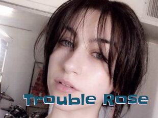 Trouble_Rose